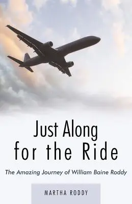 Juste pour la balade : L'incroyable voyage de William Baine Roddy - Just Along for the Ride: The Amazing Journey of William Baine Roddy