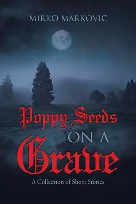 Graines de pavot sur une tombe : Un recueil de nouvelles - Poppy Seeds on a Grave: A Collection of Short Stories
