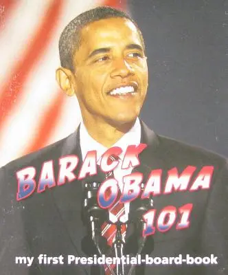 Barack Obama 101 : Mon premier livre de bord présidentiel - Barack Obama 101: My First Presidential-Board-Book