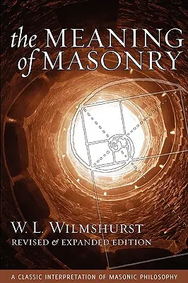 Le sens de la maçonnerie, édition révisée - The Meaning of Masonry, Revised Edition