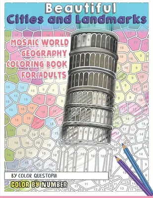 Les villes et les sites d'intérêt à colorier par numéro - Livre de coloriage de la géographie mondiale en mosaïque pour les adultes - Beautiful Cities and Landmarks Color By Number - Mosaic World Geography Coloring Book for Adults