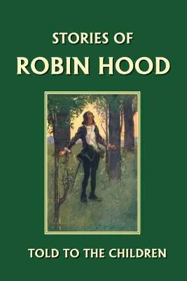 Histoires de Robin des Bois racontées aux enfants (Classiques d'hier) - Stories of Robin Hood Told to the Children (Yesterday's Classics)