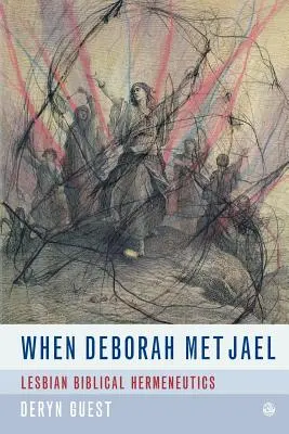 Quand Deborah rencontra Jaël : Herméneutique féministe lesbienne - When Deborah Met Jael: Lesbian Feminist Hermeneutics