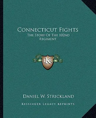 Les combats du Connecticut : L'histoire du 102e régiment - Connecticut Fights: The Story of the 102nd Regiment