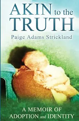 Akin to the Truth : A Memoir of Adoption and Identity (en anglais) - Akin to the Truth: A Memoir of Adoption and Identity