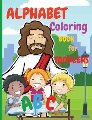Livre de coloriage de l'alphabet pour les tout-petits : Le premier livre de coloriage est un livre de coloriage étonnant pour les enfants âgés de 2 à 4 ans. Le livre d'activités enseigne l'ABC, les lettres et les mots. - Alphabet Coloring Book for Toddlers: My First Coloring Book is an Amazing Coloring Books for Kids ages 2-4 Activity Book Teaches ABC, Letters and Word