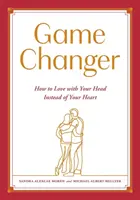 Changer le jeu : comment aimer avec sa tête plutôt qu'avec son cœur - Game Changer: How to Love with Your Head Instead of Your Heart