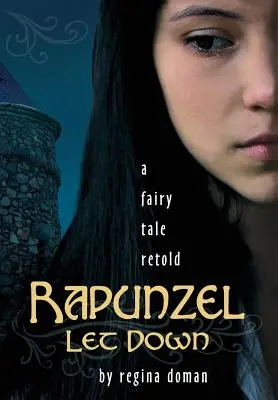 Raiponce laissée tomber : un conte de fées revisité - Rapunzel Let Down: A Fairy Tale Retold