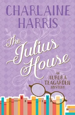 La maison de Julius : Un mystère d'Aurora Teagarden - The Julius House: An Aurora Teagarden Mystery