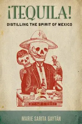 Tequila&nbsp;! Distiller l'esprit du Mexique - Tequila!: Distilling the Spirit of Mexico