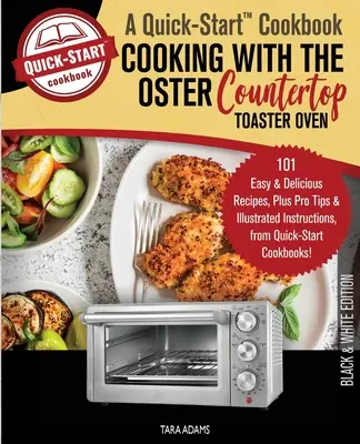 Cuisiner avec le grille-pain four de comptoir Oster, un livre de cuisine rapide : 101 recettes faciles et délicieuses, plus des conseils de pro et des instructions illustrées, en anglais. - Cooking with the Oster Countertop Toaster Oven, A Quick-Start Cookbook: 101 Easy and Delicious Recipes, Plus Pro Tips and Illustrated Instructions, fr