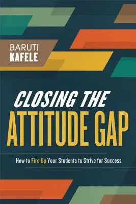 Combler le fossé des attitudes : comment inciter vos élèves à viser la réussite - Closing the Attitude Gap: How to Fire Up Your Students to Strive for Success