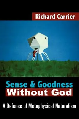 Le sens et la bonté sans Dieu : Une défense du naturalisme métaphysique - Sense and Goodness Without God: A Defense of Metaphysical Naturalism