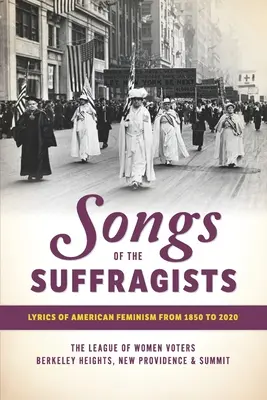 Chansons des suffragistes : Les paroles du féminisme américain de 1850 à 2020 - Songs of the Suffragists: Lyrics of American Feminism from 1850 to 2020