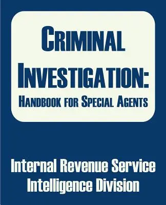 Enquêtes criminelles : Manuel pour les agents spéciaux - Criminal Investigation: Handbook for Special Agents