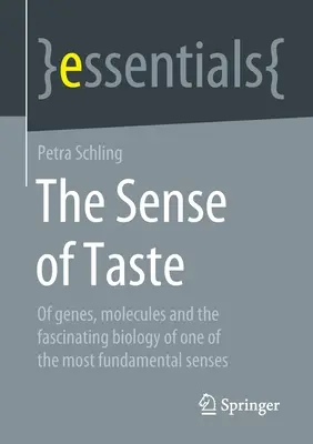 Le sens du goût : Des gènes, des molécules et de la biologie fascinante de l'un des sens les plus fondamentaux - The Sense of Taste: Of Genes, Molecules and the Fascinating Biology of One of the Most Fundamental Senses