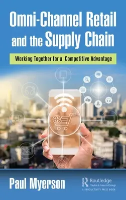 La vente au détail omni-canal et la chaîne d'approvisionnement : Travailler ensemble pour un avantage concurrentiel - Omni-Channel Retail and the Supply Chain: Working Together for a Competitive Advantage