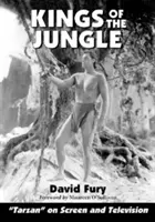 Les rois de la jungle : Une référence illustrée à Tarzan à l'écran et à la télévision - Kings of the Jungle: An Illustrated Reference to Tarzan on Screen and Television