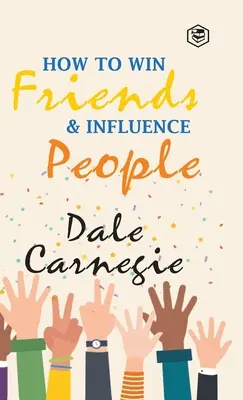 Comment gagner des amis et influencer les gens - How To Win Friends & Influence People
