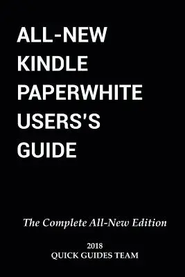 Guide de l'utilisateur du tout nouveau Kindle Paperwhite : L'ÉDITION COMPLÈTE DE LA NOUVELLE ÉDITION : Le manuel ultime pour configurer, gérer votre lecteur électronique, les conseils avancés et les astuces. - All-New Kindle Paperwhite User's Guide: THE COMPLETE ALL-NEW EDITION: The Ultimate Manual To Set Up, Manage Your E-Reader, Advanced Tips And Tricks
