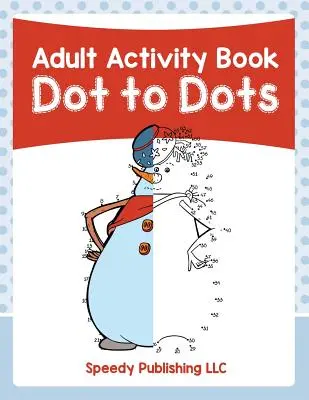 Cahier d'activités pour adultes : Point à point - Adult Activity Book: Dot to Dots