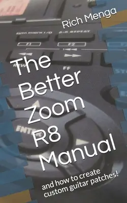 Le meilleur manuel du Zoom R8 : Et comment créer des patchs de guitare personnalisés ! - The Better Zoom R8 Manual: And How to Create Custom Guitar Patches!