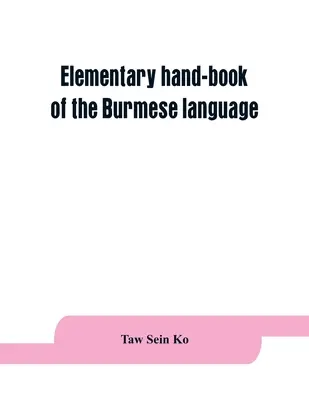 Manuel élémentaire de la langue birmane - Elementary hand-book of the Burmese language