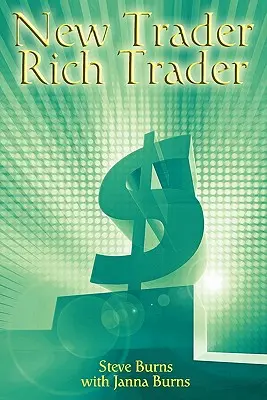 Nouveau trader, riche trader : Comment gagner de l'argent en bourse - New Trader, Rich Trader: How to Make Money in the Stock Market