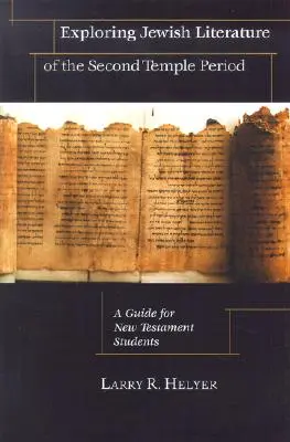 Explorer la littérature juive de la période du Second Temple : Un guide pour les étudiants du Nouveau Testament - Exploring Jewish Literature of the Second Temple Period: A Guide for New Testament Students