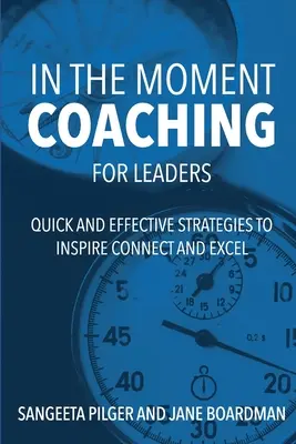 In The Moment Coaching For Leaders : Des stratégies rapides et efficaces pour inspirer, connecter et exceller - In The Moment Coaching For Leaders: Quick and Effective Strategies to Inspire Connect and Excel
