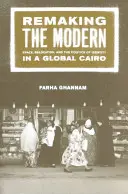 Refaire le moderne : espace, relocalisation et politique de l'identité dans un Caire global - Remaking the Modern: Space, Relocation, and the Politics of Identity in a Global Cairo