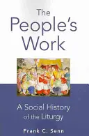 L'œuvre du peuple, édition de poche : Une histoire sociale de la liturgie - The People's Work, paperback edition: A Social History of the Liturgy