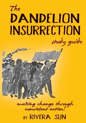 Guide d'étude sur l'insurrection des pissenlits : - changer les choses par l'action non-violente - The Dandelion Insurrection Study Guide: - making change through nonviolent action -