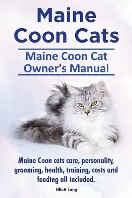 Maine Coon Cats. Manuel du propriétaire d'un chat Maine Coon. Soins aux chats Maine Coon, personnalité, toilettage, santé, dressage, coûts et alimentation inclus. - Maine Coon Cats. Maine Coon Cat Owner's Manual. Maine Coon cats care, personality, grooming, health, training, costs and feeding all included.