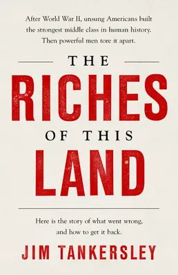 Les richesses de ce pays : L'histoire inédite et véridique de la classe moyenne américaine - The Riches of This Land: The Untold, True Story of America's Middle Class