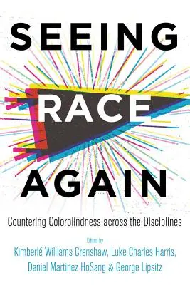 Voir la race à nouveau : Lutter contre le daltonisme dans toutes les disciplines - Seeing Race Again: Countering Colorblindness Across the Disciplines
