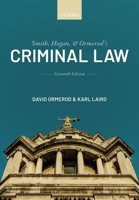 Smith, Hogan et Ormerod's Criminal Law (Ormerod CBE QC (Hon) David (Professeur de justice pénale à l'University College London)) - Smith, Hogan, and Ormerod's Criminal Law (Ormerod CBE QC (Hon) David (Professor of Criminal Justice at University College London))