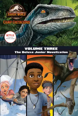 Camp Cretaceous, Volume 3 : La novélisation junior de luxe (Jurassic World : Camp Cretaceous) - Camp Cretaceous, Volume Three: The Deluxe Junior Novelization (Jurassic World: Camp Cretaceous)