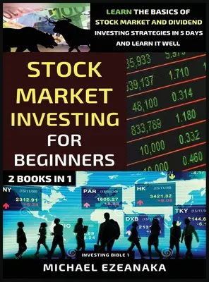 La bourse pour les débutants (2 livres en 1) : Apprendre les bases de la bourse et des stratégies d'investissement dans les dividendes en 5 jours et bien les apprendre - Stock Market Investing For Beginners (2 Books In 1): Learn The Basics Of Stock Market And Dividend Investing Strategies In 5 Days And Learn It Well