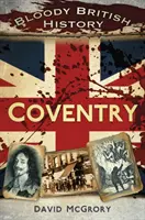 Histoire britannique sanglante : Coventry - Bloody British History: Coventry