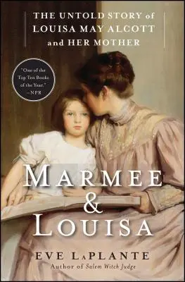 Marmee & Louisa : L'histoire inédite de Louisa May Alcott et de sa mère - Marmee & Louisa: The Untold Story of Louisa May Alcott and Her Mother