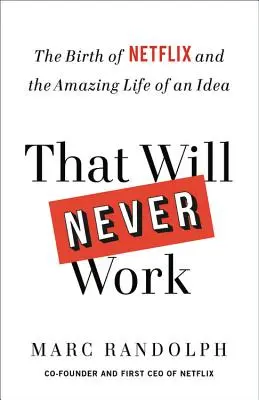 Ça ne marchera jamais : La naissance de Netflix et la vie étonnante d'une idée - That Will Never Work: The Birth of Netflix and the Amazing Life of an Idea