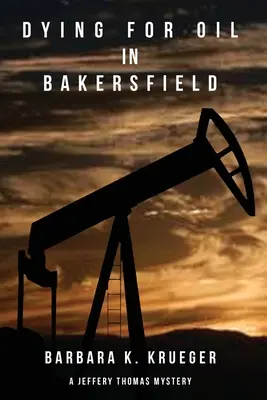 Mourir pour le pétrole à Bakersfield : Un mystère de Jeffery Thomas - Dying for Oil in Bakersfield: A Jeffery Thomas Mystery