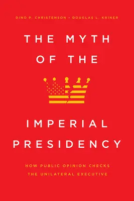 Le mythe de la présidence impériale : Comment l'opinion publique contrôle l'exécutif unilatéral - The Myth of the Imperial Presidency: How Public Opinion Checks the Unilateral Executive