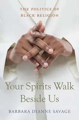 Your Spirits Walk Beside Us : The Politics of Black Religion (Vos esprits marchent à nos côtés : la politique de la religion noire) - Your Spirits Walk Beside Us: The Politics of Black Religion