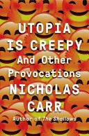 L'utopie fait peur : Et autres provocations - Utopia Is Creepy: And Other Provocations