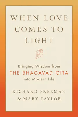 Quand l'amour vient à la lumière : La sagesse de la Bhagavad Gita au service de la vie moderne - When Love Comes to Light: Bringing Wisdom from the Bhagavad Gita to Modern Life