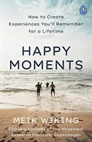 Les moments heureux - Comment créer des expériences dont vous vous souviendrez toute votre vie - Happy Moments - How to Create Experiences You'll Remember for a Lifetime