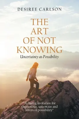 L'art de ne pas savoir : L'incertitude comme possibilité - The Art of Not Knowing: Uncertainty as Possibility