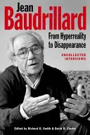 Jean Baudrillard : De l'hyperréalité à la disparition : Entretiens inédits - Jean Baudrillard: From HyperReality to Disappearance: Uncollected Interviews